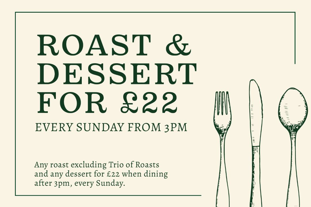 Sunday roasts offer £22 for Roast and Dessert. Click for menu